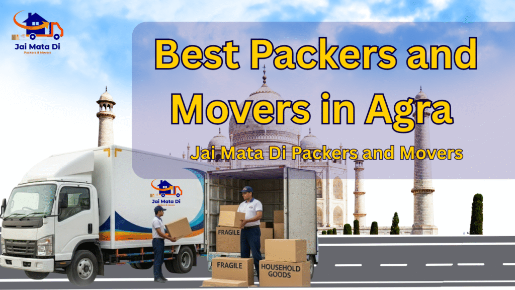 Best Packers and Movers in Agra – Jai Mata Di Packers and Movers