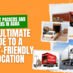 Cheapest Packers and Movers in Agra: Your Ultimate Guide to a Budget-Friendly Relocation