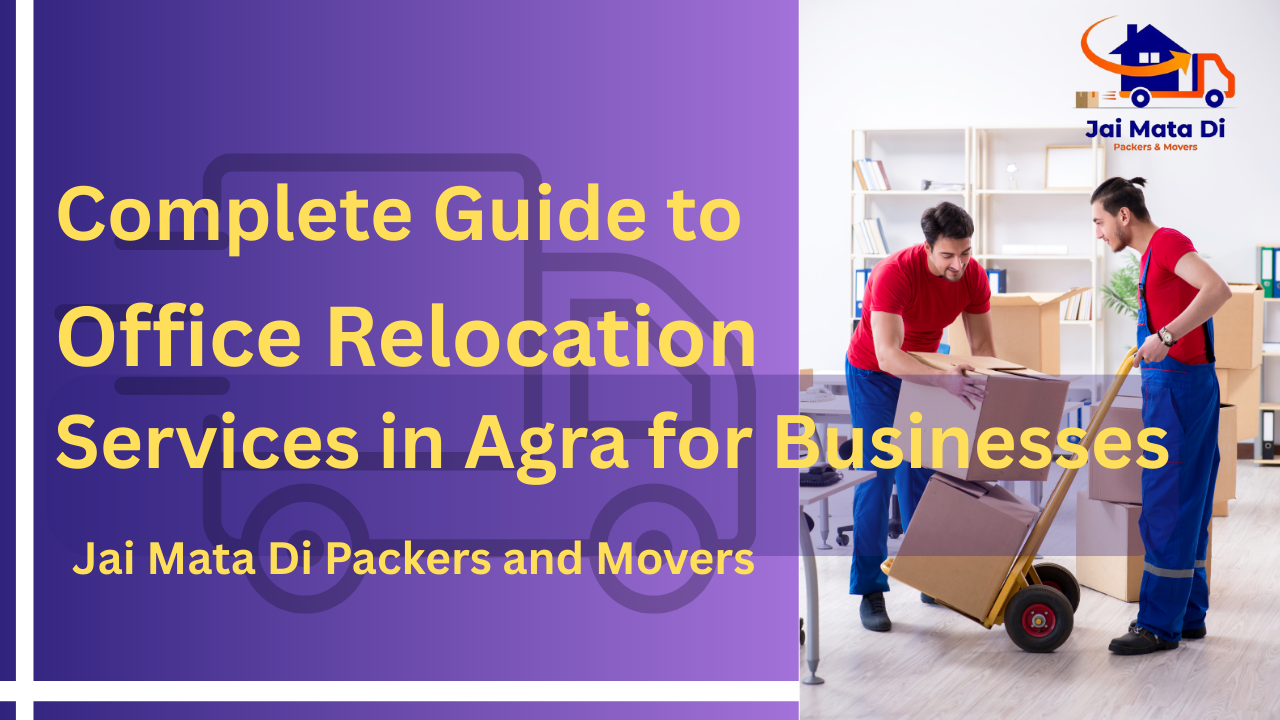 Complete Guide to Office Relocation Services in Agra for Businesses