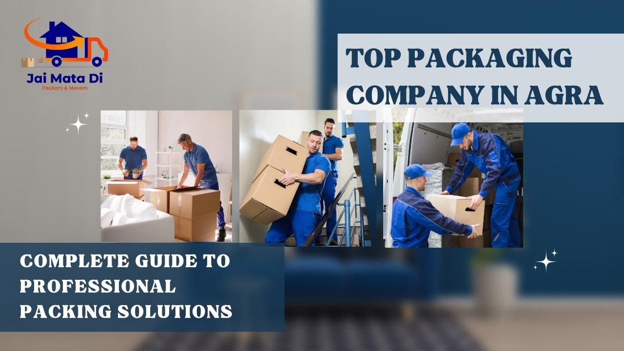 Top Packaging Company in Agra: Complete Guide to Professional Packing Solutions